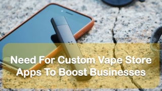 Need For Custom Vape Store Apps To Boost Businesses