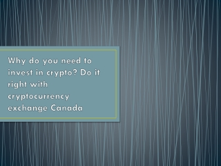Why you need to invest in crypto? Do it right with cryptocurrency exchange Canad