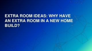 EXTRA ROOM IDEAS: WHY HAVE AN EXTRA ROOM IN A NEW HOME BUILD?