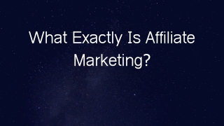 What Exactly Is Affiliate Marketing