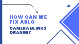 How Can We Fix Arlo Camera Blinks Orange