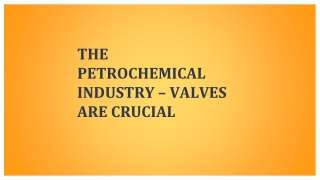 THE PETROCHEMICAL INDUSTRY – VALVES ARE CRUCIAL