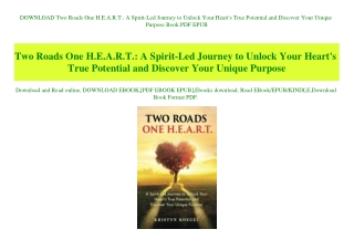 DOWNLOAD Two Roads One H.E.A.R.T. A Spirit-Led Journey to Unlock Your Heart's True Potential and Discover Your Unique Pu
