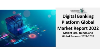 Digital Banking Platform Market Trends, Growth And Industry Outlook 2031