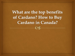 What are the top benefits of Cardano? How to Buy Cardano in Canada?