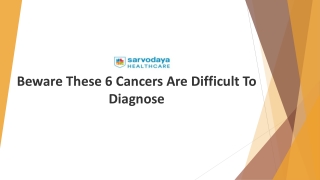 Beware These 6 Cancers Are Difficult To Diagnose