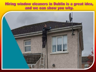 Hiring window cleaners in Dublin is a great idea, and we can show you why.