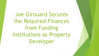 Joe Girouard Secures the Required Finances from Funding Institutions as Property Developer