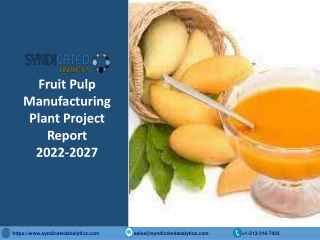 Fruit Pulp Processing Plant PDF 2022-2027 Syndicated Analytics