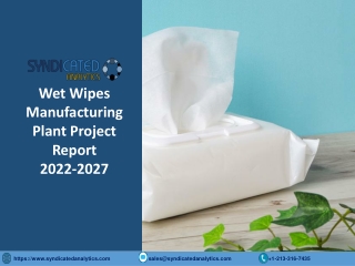 Wet Wipes Manufacturing Plant PDF 2022-2027 Syndicated Analytics