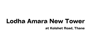 New launch Lodha amara New Tower Kolshet Road Thane