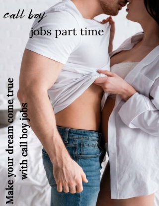 Make your dream come true with call boy jobs