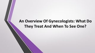 An Overview Of Gynecologists What Do They Treat And When To See One