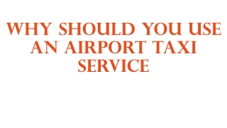 Why Should You Use An Airport Taxi Service