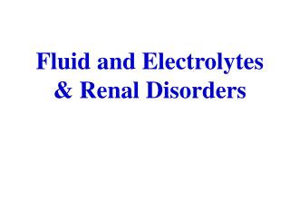 Fluid and Electrolytes &amp; Renal Disorders