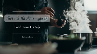 Thời tiết Hà Nội 7 ngày tới thế nào?