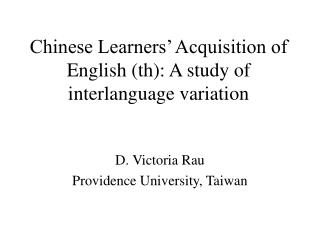 Chinese Learners’ Acquisition of English (th): A study of interlanguage variation