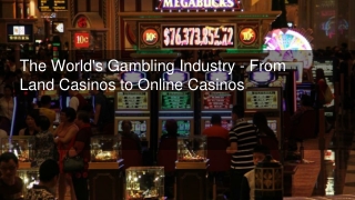 The World's Gambling Industry - From Land Casinos to Online Casinos 3