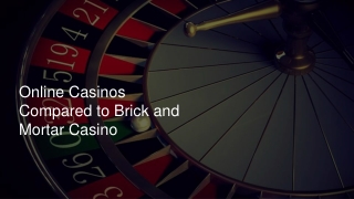Online Casinos Compared to Brick and Mortar Casino 4
