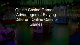 Online Casino Games - Advantages of Playing Different Online Casino Games 5