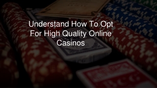 Understand How To Opt For High Quality Online Casinos 8