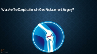 What are the complications in knee replacement surgery