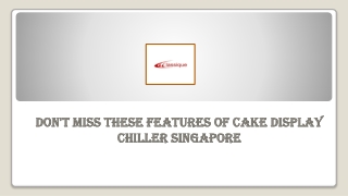 Don't Miss These Features Of Cake Display Chiller Singapore