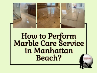 How to Perform Marble Care Service in Manhattan Beach?