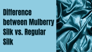 Difference between Mulberry Silk vs. Regular Silk