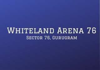 Whiteland Arena 76 Gurugram - PDF