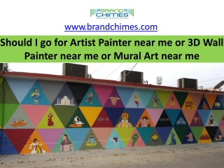 Should I go for Artist Painter near me or 3D Wall Painter near me