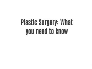 Plastic Surgery: What you need to know
