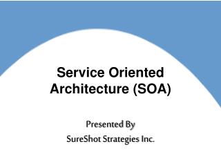 Service Oriented Architecture (SOA)