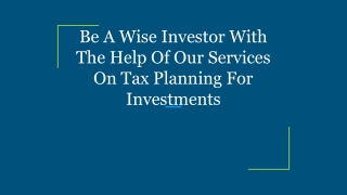 Be A Wise Investor With The Help Of Our Services On Tax Planning For Investments