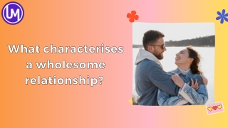What characterises a wholesome relationship?