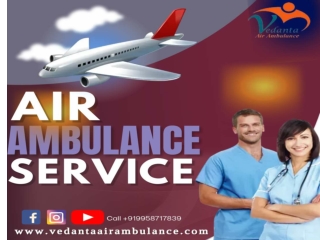 Vedanta Air Ambulance Service in Patna with Effective Medical Aid