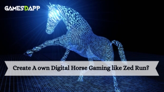 Create A own Digital Horse Gaming like Zed Run?  How Does Zed Run Clone Script W