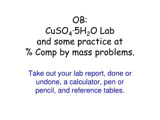 OB: CuSO 4 ·5H 2 O Lab and some practice at % Comp by mass problems.