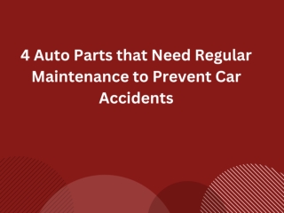 4 Auto Parts that Need Regular Maintenance to Prevent Car Accidents