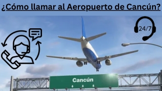 ¿Cómo llamar al Aeropuerto de Cancún?