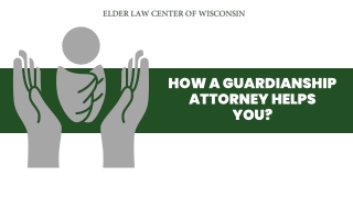 How A Guardianship Attorney Helps You