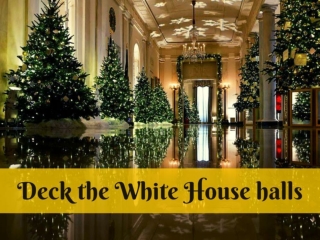 Deck the White House halls
