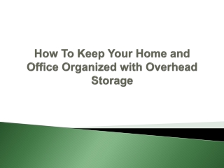 How To Keep Your Home and Office Organized with Overhead Storage