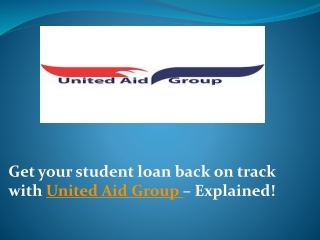 Get your student loan back on track with United Aid Group – Explained!