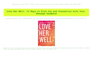 ReadOnline Love Her Well 10 Ways to Find Joy and Connection with Your Teenage Daughter [PDF EBOOK EPUB]