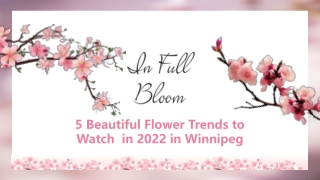 5 Beautiful Flower Trends to Watch  in 2022 in Winnipeg