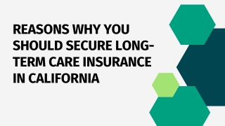 REASONS WHY YOU SHOULD SECURE LONG-TERM CARE INSURANCE IN CALIFORNIA