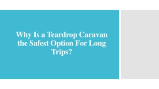 Why Is a Teardrop Caravan the Safest Option For Long Trips