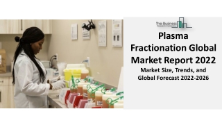 Plasma Fractionation Market Size, Trends, Growth, Insights And Forecast 2031