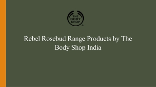 Rebel Roselbud Range Products by The Body Shop India